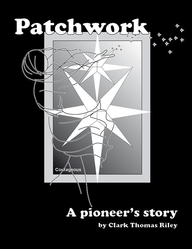 Patchwork - A Pioneer's Story  Clark Thomas Riley